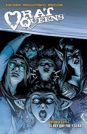 RAT QUEENS 7. EL REY QUE FUE Y SERA by Marco Lesko, Priscilla Petraites, Ryan Ferrier, Ryan Ferrier