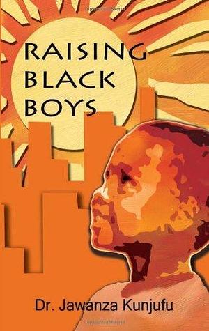 Raising Black Boys by Dr. Jawanza Kunjufu by Jawanza Kunjufu, Jawanza Kunjufu