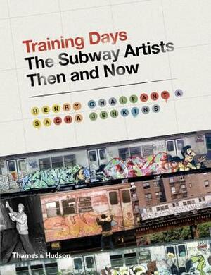 Training Days: The Subway Artists Then and Now by Sacha Jenkins, Henry Chalfant