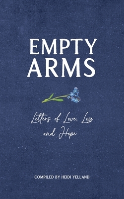 Empty Arms: Letters of Love, Loss and Hope by 