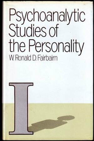 Psychoanalytic Studies of the Personality by W. Ronald D. Fairbairn