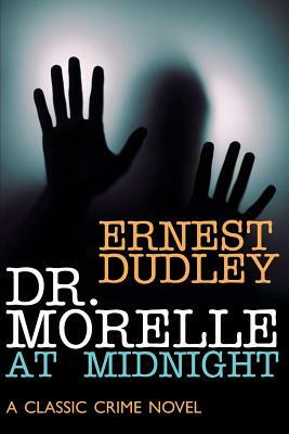 Dr. Morelle at Midnight: A Classic Crime Novel by Ernest Dudley