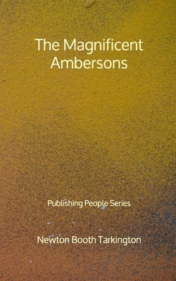 The Magnificent Ambersons - Publishing People Series by Booth Tarkington