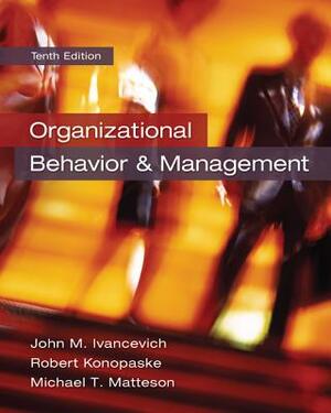 Organizational Behavior and Management by Robert Konopaske, John M. Ivancevich, Michael T. Matteson