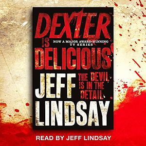 Dexter Is Delicious by Jeff Lindsay