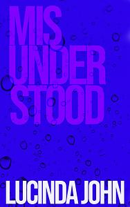 MISUNDERSTOOD  by Lucinda John