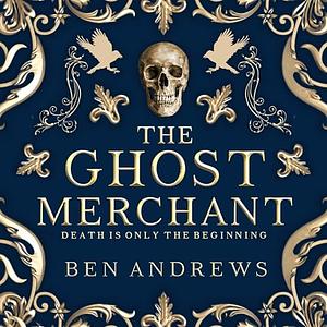 The Ghost Merchant (Book 1) by Ben Andrews