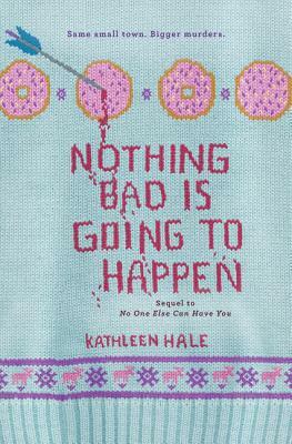 Nothing Bad Is Going to Happen by Kathleen Hale