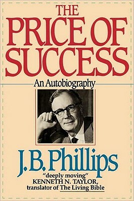 The Price of Success: An Autobiography by J. B. Phillips