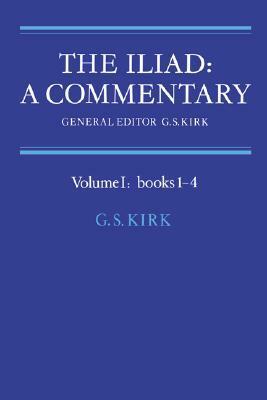 The Iliad: A Commentary, Volume 1: Books 1-4 by Geoffrey S. Kirk