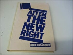 After the New Right by Nicholas Bosanquet