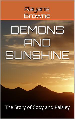 Demons and Sunshine: The Story of Cody and Paisley by Rayane Browne