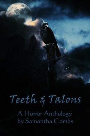 Teeth And Talons, A Horror Anthology by Samantha Combs