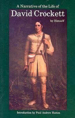 Davy Crockett: A Life on the Frontier: Narrative of the Life of Davy Crockett, and His Life and Adventures by David Crockett