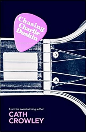 Chasing Charlie Duskin by Cath Crowley