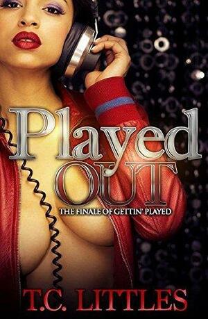 Played Out: The Finale of Gettin' Played by T.C. Littles, T.C. Littles