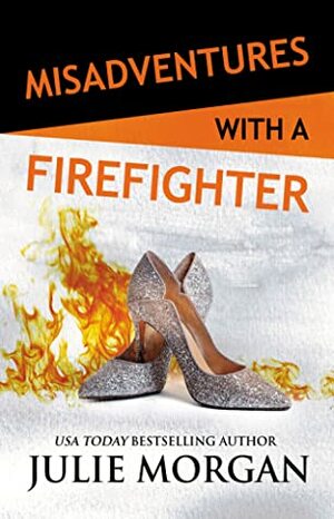 Misadventures with a Firefighter by Julie Morgan