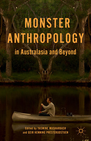 Monster Anthropology in Australasia and Beyond by Yasmine Musharbash, Geir Henning Presterudstuen