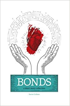 Bonds: A Short Story Collection by Sarra Culleno