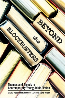 Beyond the Blockbusters: Themes and Trends in Contemporary Young Adult Fiction by 
