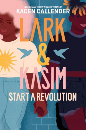 Lark & ​​Kasim Start a Revolution by Kacen Callender