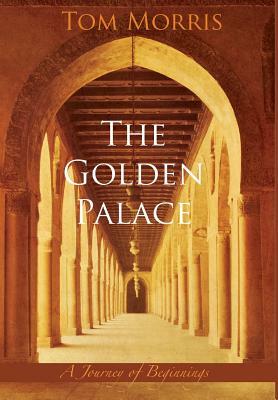 The Golden Palace: A Journey of Beginnings by Tom Morris