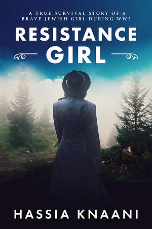 Resistance Girl: A True Survival Story of a Brave Jewish Girl During WW2 by Hassia Knaani