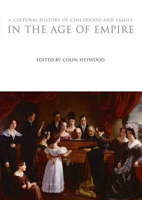 A Cultural History of Childhood and Family in the Age of Empire by 