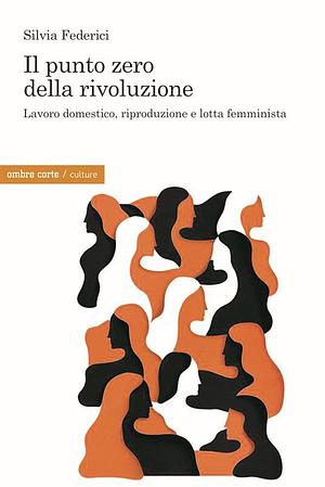 Il punto zero della rivoluzione by Silvia Federici