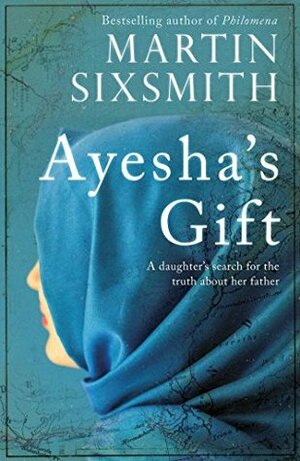 Ayesha's Gift: A daughter's search for the truth about her father by Martin Sixsmith