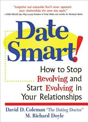 Date Smart!: How to Stop Revolving and Start Evolving in Your Relationships by David D. Coleman, Richard Doyle