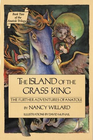 The Island of the Grass King: The Further Adventures of Anatole by Nancy Willard
