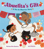 Abuelita's Gift: A Día de Muertos Story by Mariana Ríos Ramírez