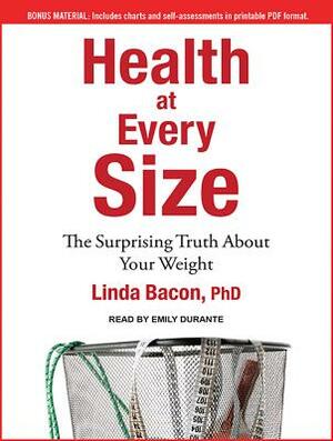 Health at Every Size: The Surprising Truth about Your Weight by Linda Bacon
