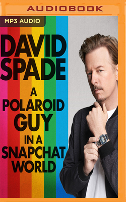 A Polaroid Guy in a Snapchat World by David Spade