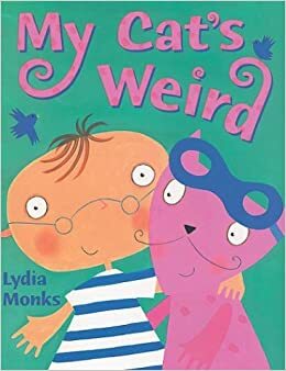 My Cat's Weird by Lydia Monks