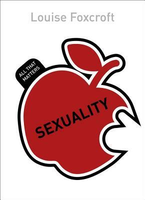 Sexuality: All That Matters by Louise Foxcroft