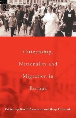 Citizenship, Nationality and Migration in Europe by Mary Fulbrook, David Cesarani