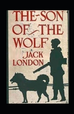 The Son of the Wolf Illustrated by Jack London