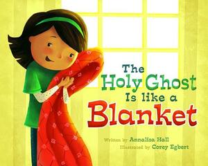 The Holy Ghost Is Like a Blanket by Annalisa Hall