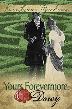 Yours Forevermore, Darcy by KaraLynne Mackrory