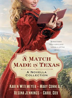 A Match Made in Texas: A Novella Collection by Carol Cox, Mary Connealy, Karen Witemeyer, Regina Jennings
