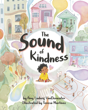 The Sound of Kindness by Amy Ludwig VanDerwater, Teresa Martainez