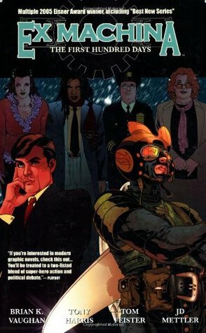 Ex Machina, Vol. 1: The First Hundred Days by Tom Feister, J.D. Mettler, Tony Harris, Brian K. Vaughan