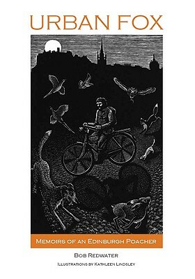 Urban Fox: Memoirs of an Edinburgh Poacher by Kathleen Lindsley, Bob Redwater