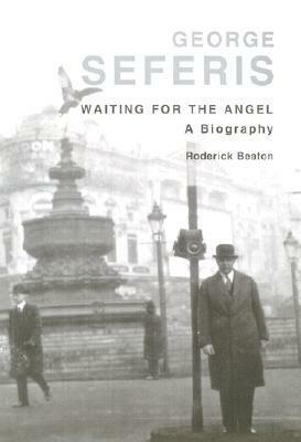 George Seferis: Waiting for the Angel: A Biography by Roderick Beaton