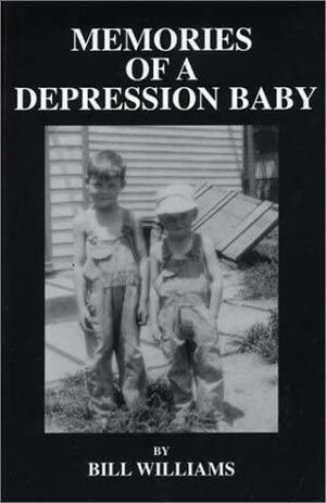 Memories of a Depression Baby: How a Family of Ten Survived the Depression by Bill Williams
