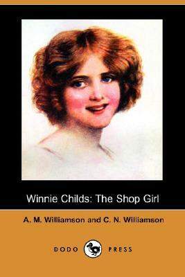 Winnie Childs: The Shop Girl (Dodo Press) by A.M. Williamson, C.N. Williamson