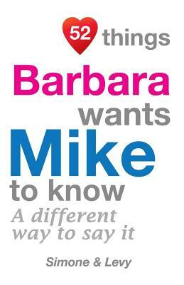 52 Things Barbara Wants Mike To Know: A Different Way To Say It by Levy, J. L. Leyva, Simone