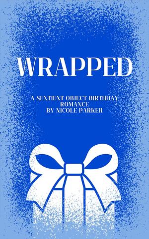 Wrapped by Nicole Parker